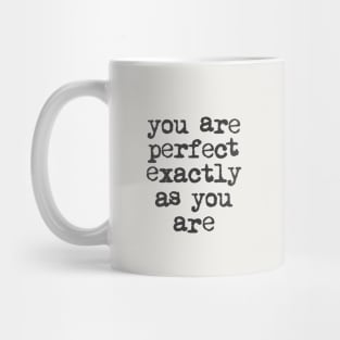 You Are Perfect Exactly as You Are by The Motivated Type in Black and White Mug